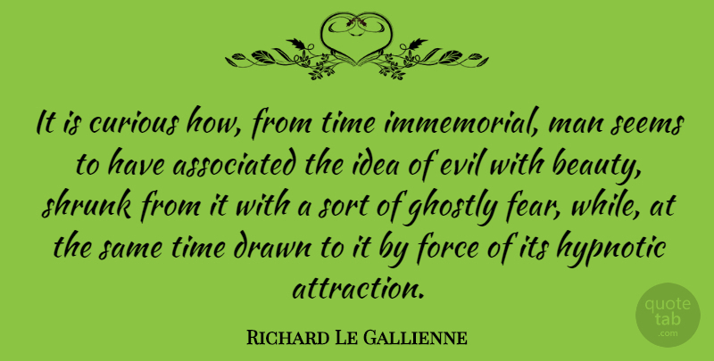 Richard Le Gallienne Quote About Men, Ideas, Evil: It Is Curious How From...