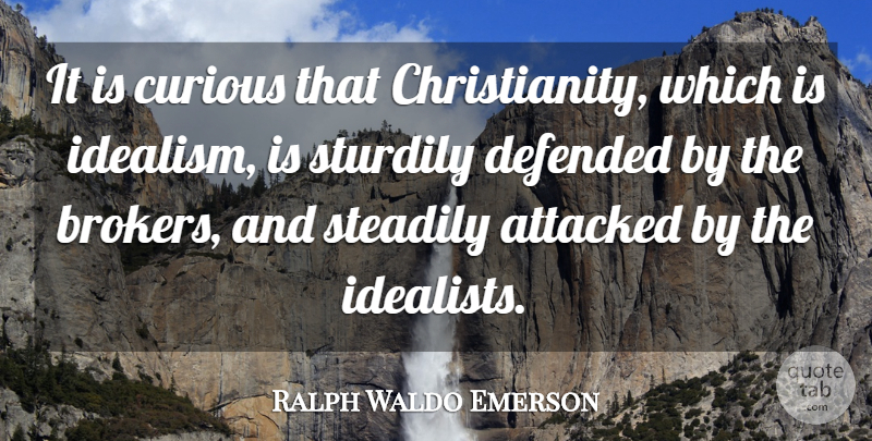 Ralph Waldo Emerson Quote About Christian, Curious, Idealism: It Is Curious That Christianity...
