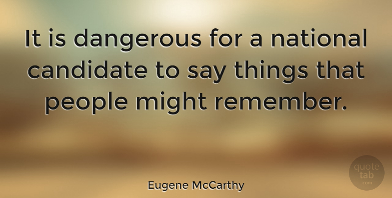 Eugene McCarthy Quote About People, Democracy, Might: It Is Dangerous For A...