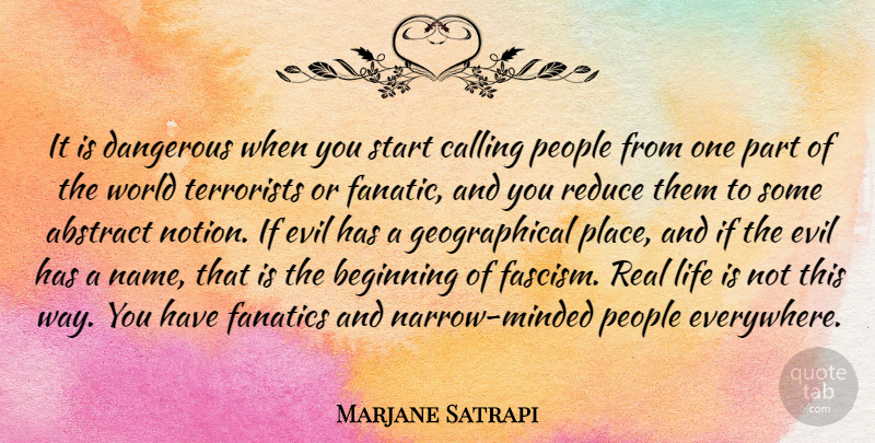 Marjane Satrapi Quote About Real, Names, Evil: It Is Dangerous When You...