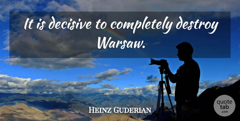 Heinz Guderian Quote About Warsaw: It Is Decisive To Completely...