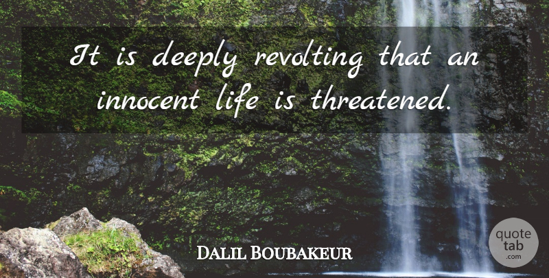 Dalil Boubakeur Quote About Deeply, Innocent, Life, Revolting: It Is Deeply Revolting That...