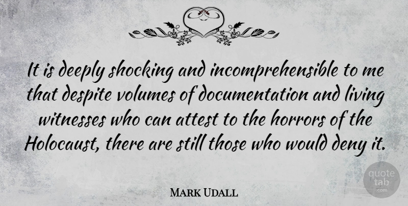 Mark Udall Quote About Holocaust, Documentation, Horror: It Is Deeply Shocking And...