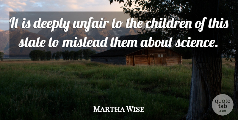 Martha Wise Quote About Children, Deeply, State, Unfair: It Is Deeply Unfair To...