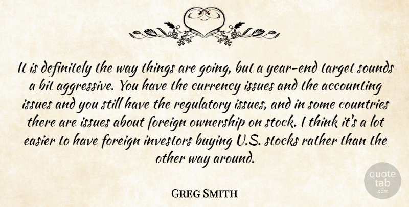 Greg Smith Quote About Accounting, Bit, Buying, Countries, Currency: It Is Definitely The Way...