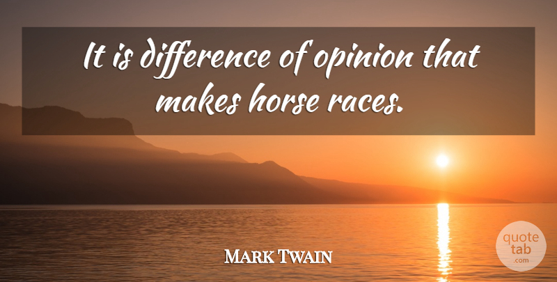 Mark Twain Quote About Difference, Horse, Opinion, Opinions: It Is Difference Of Opinion...