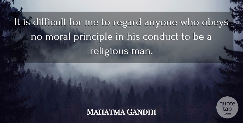 Mahatma Gandhi Quote About Religious, Men, Principles: It Is Difficult For Me...