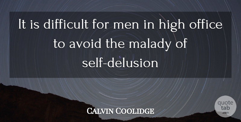 Calvin Coolidge Quote About Men, Self, Office: It Is Difficult For Men...
