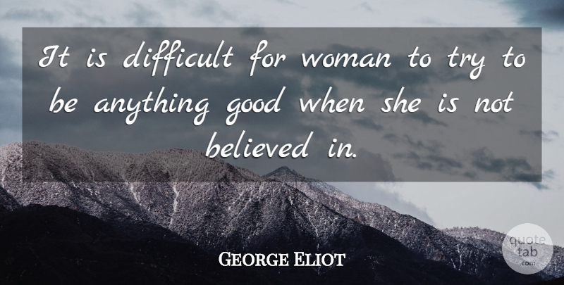 George Eliot Quote About Trying, Distrust, Difficult: It Is Difficult For Woman...