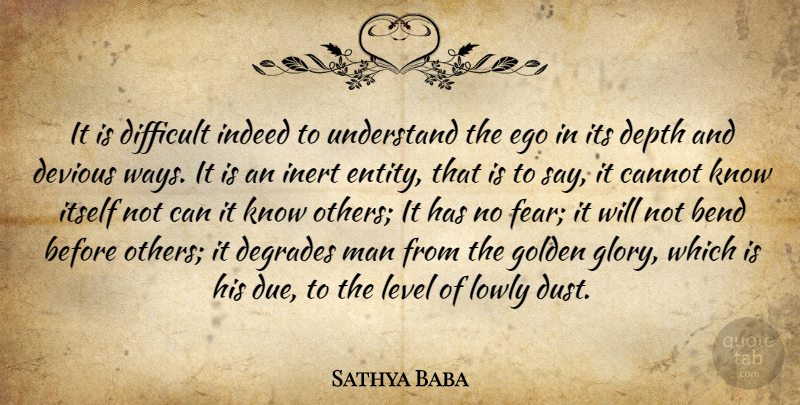 Sathya Baba Quote About Bend, Cannot, Depth, Difficult, Ego: It Is Difficult Indeed To...