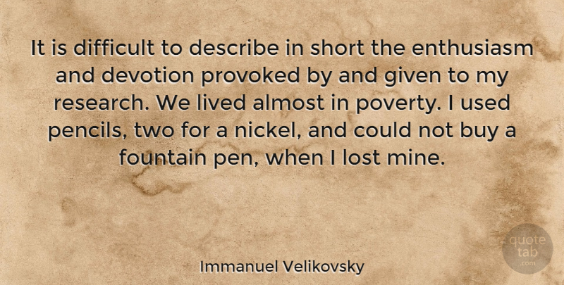 Immanuel Velikovsky Quote About Two, Research, Enthusiasm: It Is Difficult To Describe...
