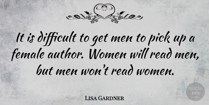 Lisa Gardner Quote About Men, Female, Difficult: It Is Difficult To Get...