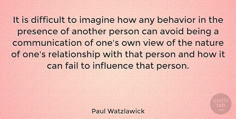 Paul Watzlawick Quote About Communication, Views, Influence: It Is Difficult To Imagine...