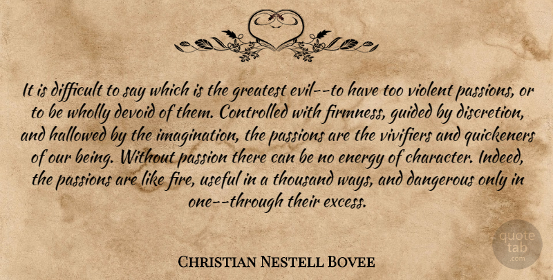 Christian Nestell Bovee Quote About Passion, Character, Fire: It Is Difficult To Say...