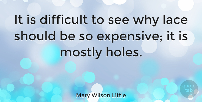 Mary Wilson Little Quote About Mostly: It Is Difficult To See...
