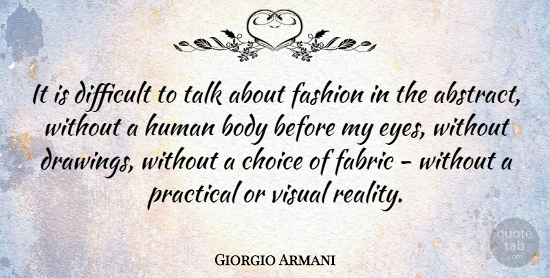Giorgio Armani Quote About Fashion, Eye, Reality: It Is Difficult To Talk...