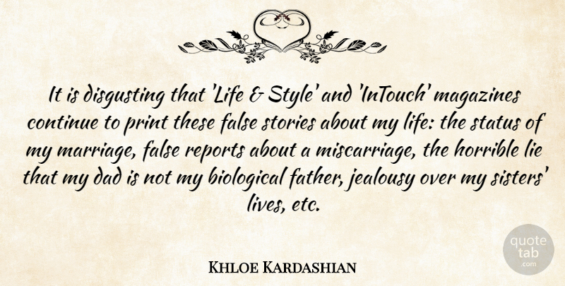 Khloe Kardashian Quote About Biological, Continue, Dad, Disgusting, False: It Is Disgusting That Life...