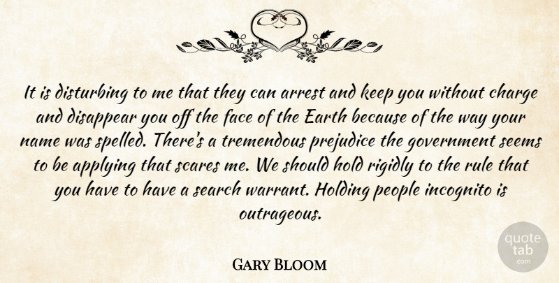 Gary Bloom Quote About Applying, Arrest, Charge, Disappear, Disturbing: It Is Disturbing To Me...