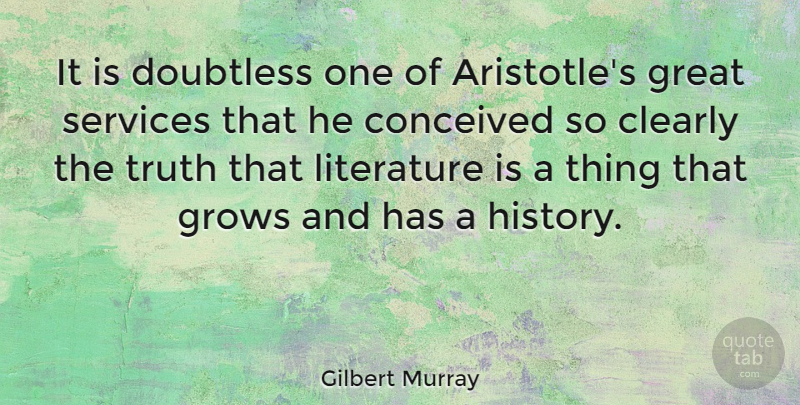 Gilbert Murray Quote About Literature, Great Service, Grows: It Is Doubtless One Of...