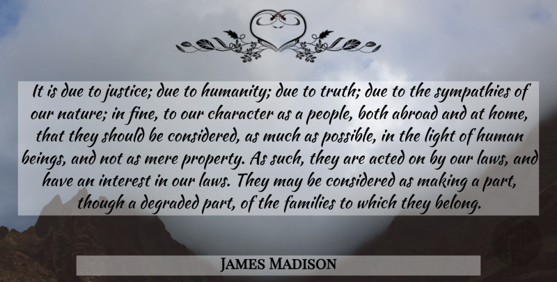 James Madison Quote About Character, Home, Light: It Is Due To Justice...