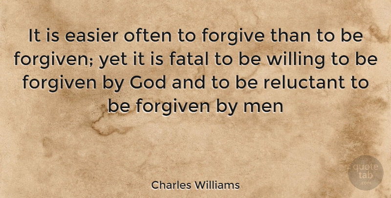 Charles Williams Quote About Men, Forgiving, Easier: It Is Easier Often To...