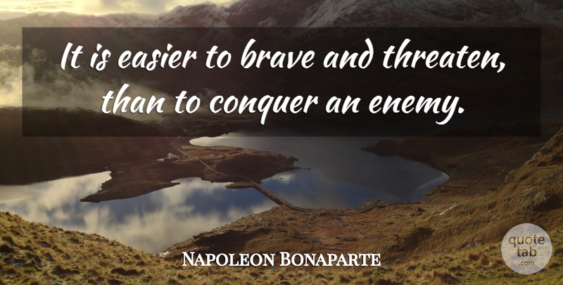 Napoleon Bonaparte Quote About War, Brave, Enemy: It Is Easier To Brave...