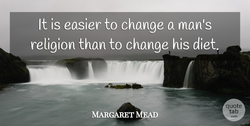 Margaret Mead Quote About Inspirational, Motivational, Food: It Is Easier To Change...
