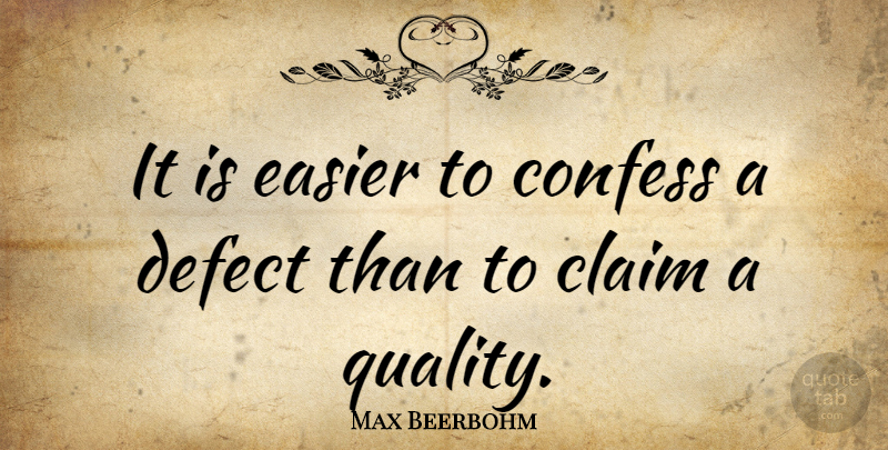 Max Beerbohm Quote About Quality, Easier, Claims: It Is Easier To Confess...