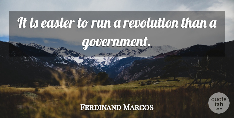 Ferdinand Marcos Quote About Running, Government, Politics: It Is Easier To Run...