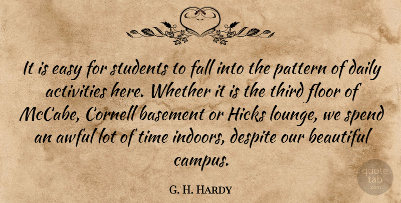 G. H. Hardy Quote About Activities, Awful, Basement, Beautiful, Daily: It Is Easy For Students...