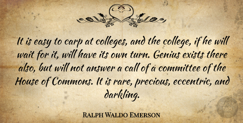 Ralph Waldo Emerson Quote About College, Waiting, House: It Is Easy To Carp...