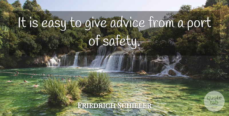 Friedrich Schiller Quote About Giving, Safety, Advice: It Is Easy To Give...