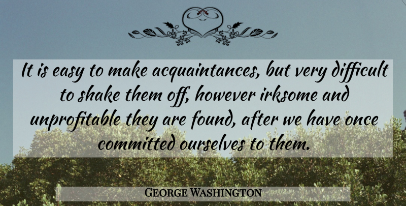 George Washington Quote About Easy, Found, Difficult: It Is Easy To Make...