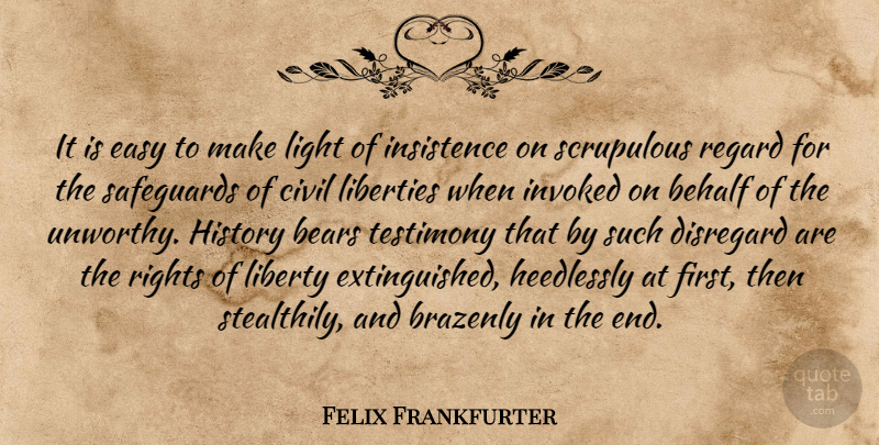 Felix Frankfurter Quote About Light, Rights, Liberty: It Is Easy To Make...