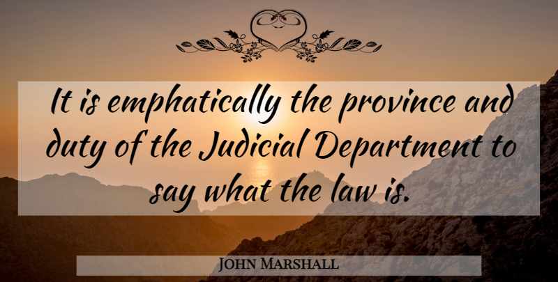 John Marshall Quote About Law, Judicial Review, Legislature: It Is Emphatically The Province...