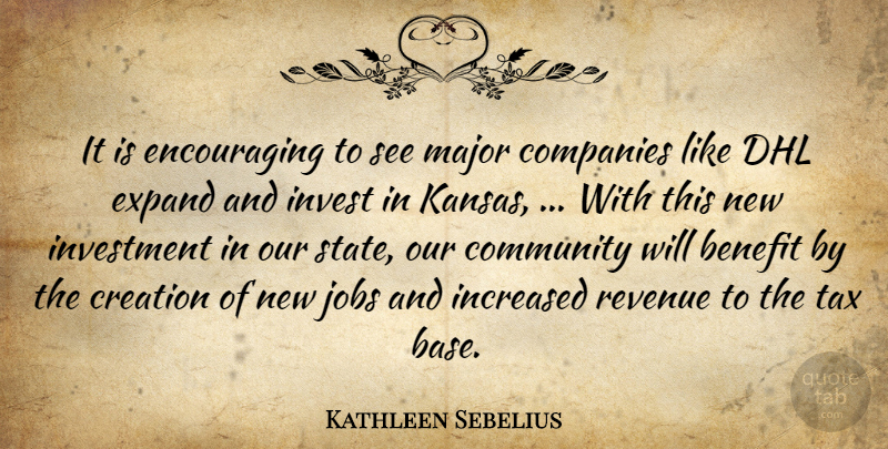 Kathleen Sebelius Quote About Benefit, Community, Companies, Creation, Expand: It Is Encouraging To See...