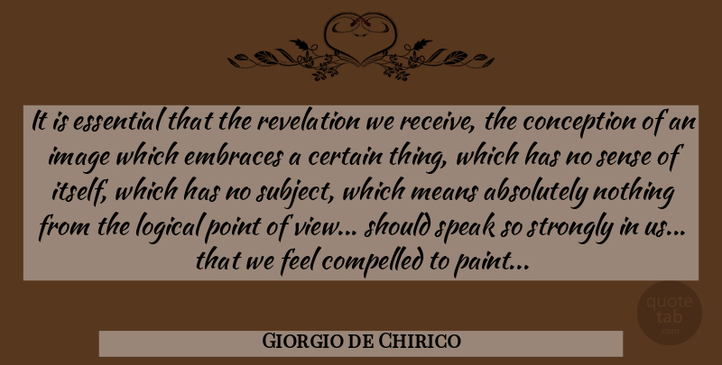 Giorgio de Chirico Quote About Mean, Views, Desire: It Is Essential That The...