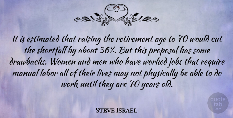 Steve Israel Quote About Retirement, Jobs, Cutting: It Is Estimated That Raising...