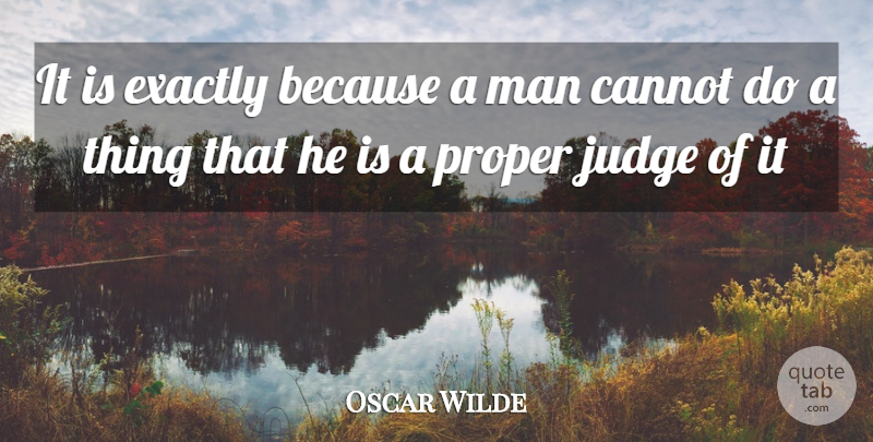 Oscar Wilde Quote About Men, Judging, Judgement: It Is Exactly Because A...
