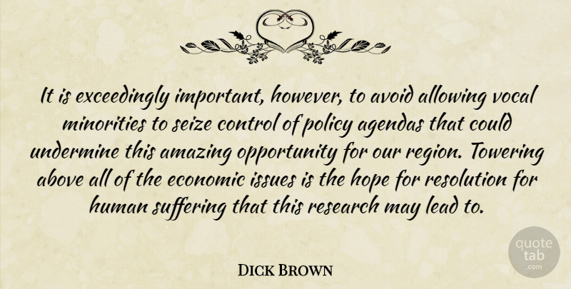 Dick Brown Quote About Above, Agendas, Allowing, Amazing, Avoid: It Is Exceedingly Important However...