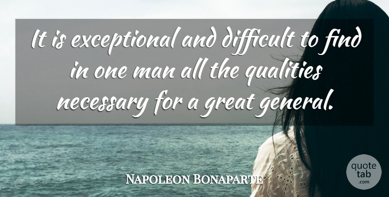 Napoleon Bonaparte Quote About War, Men, Quality: It Is Exceptional And Difficult...