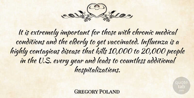 Gregory Poland Quote About Additional, Chronic, Conditions, Contagious, Countless: It Is Extremely Important For...