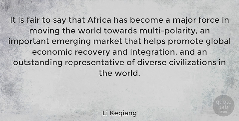 Li Keqiang Quote About Diverse, Emerging, Fair, Force, Global: It Is Fair To Say...