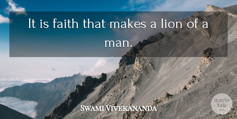 Swami Vivekananda Quote About Faith, Men, Lions: It Is Faith That Makes...