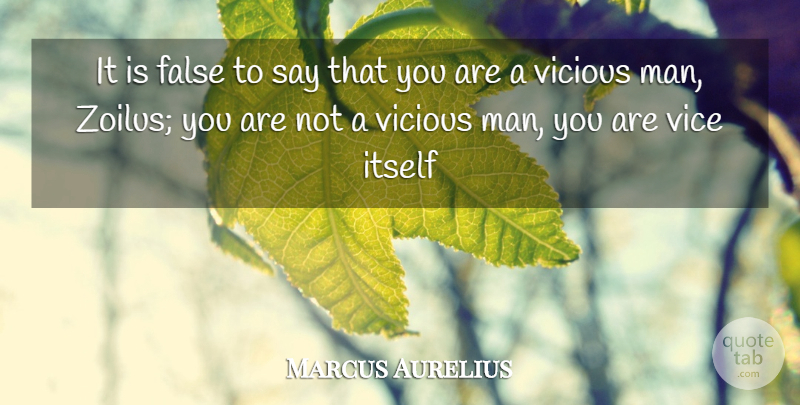 Marcus Aurelius Quote About False, Itself, Man, Vice, Vicious: It Is False To Say...
