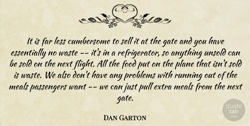 Dan Garton Quote About Extra, Far, Food, Gate, Less: It Is Far Less Cumbersome...