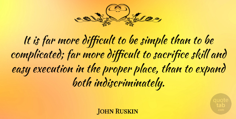 John Ruskin Quote About Sacrifice, Simple, Skills: It Is Far More Difficult...