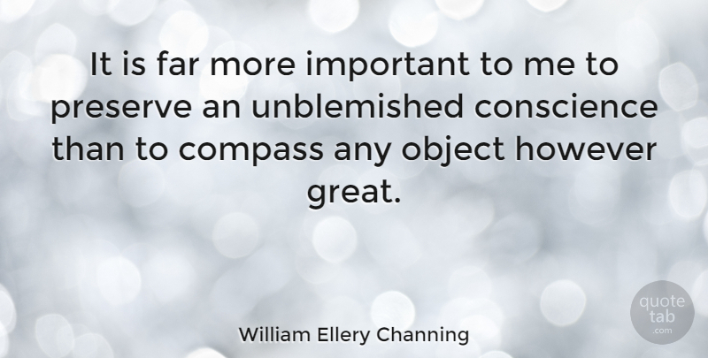 William Ellery Channing Quote About Important, Compass, Objects: It Is Far More Important...