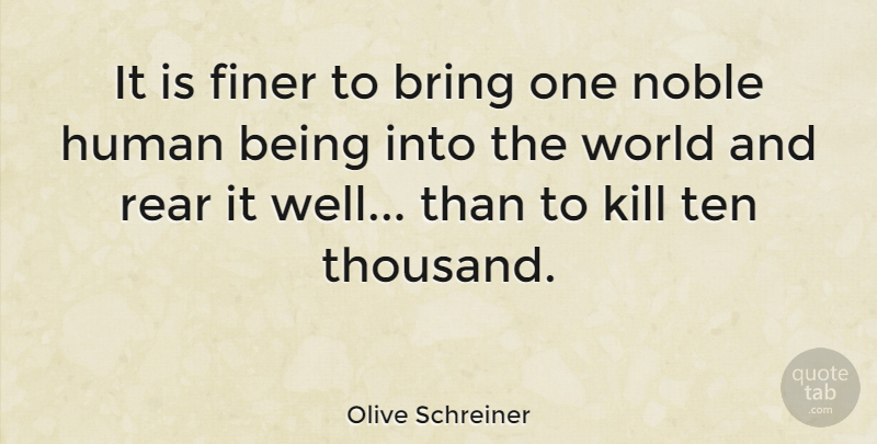 Olive Schreiner Quote About Peace, War, Noble: It Is Finer To Bring...