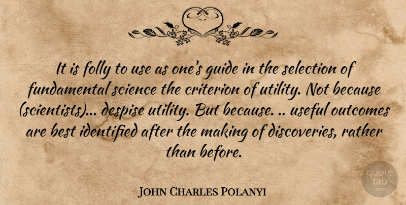 John Charles Polanyi Quote About Discovery, Use, Fundamentals: It Is Folly To Use...